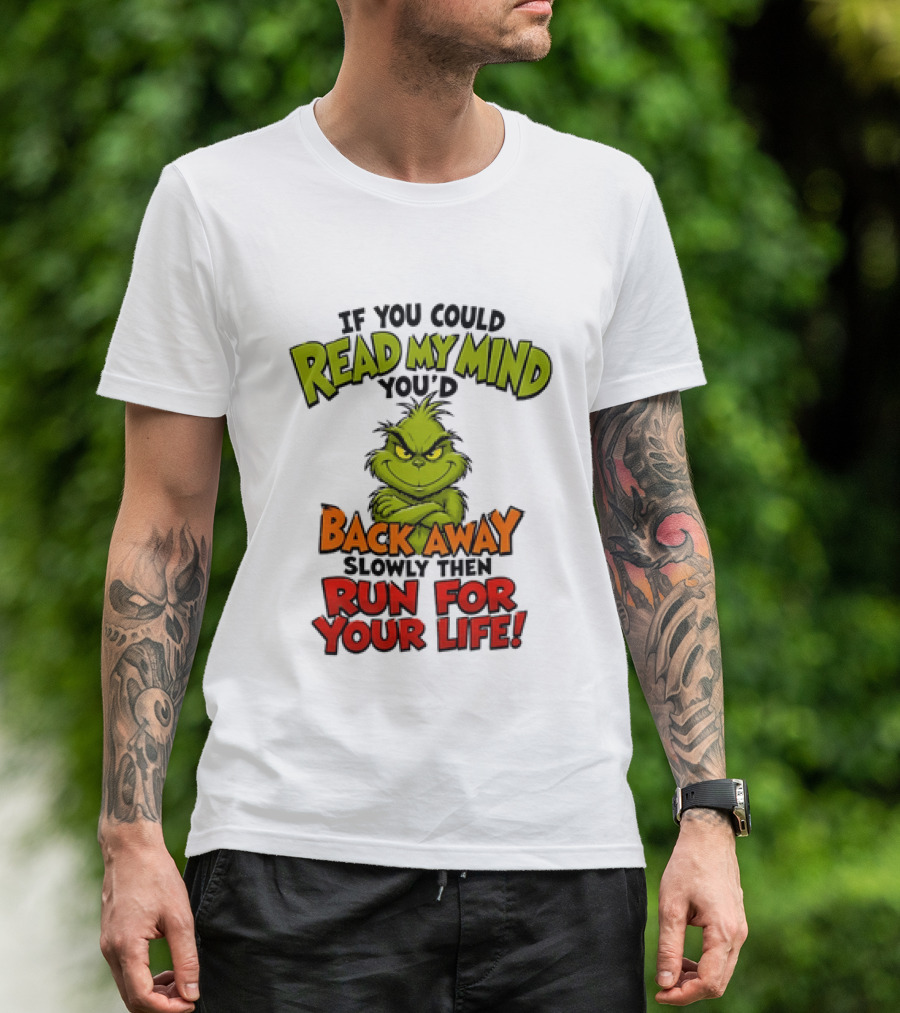 The Grinch Read My Mind Back Away Slowly Then Run For Your Life T-Shirt