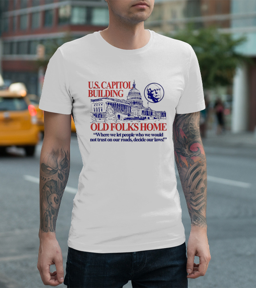 U.S. Capitol Building Old Folks Home Satire Where We Let People Decide Our Laws T-Shirt