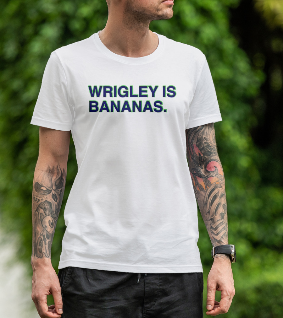 Wrigley Field Chicago Cubs Wrigley Is Bananas T-Shirt
