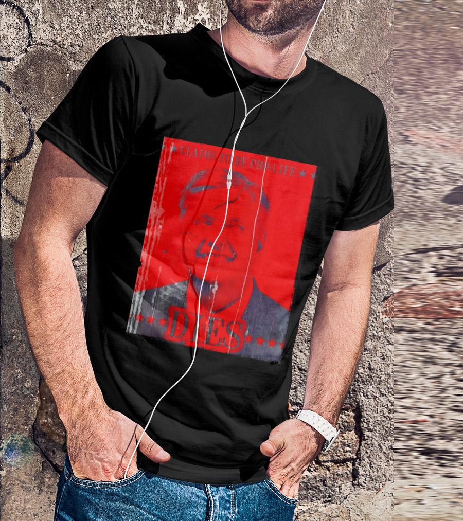 CLaims To Be Pro Life Dies 2026 T-Shirt