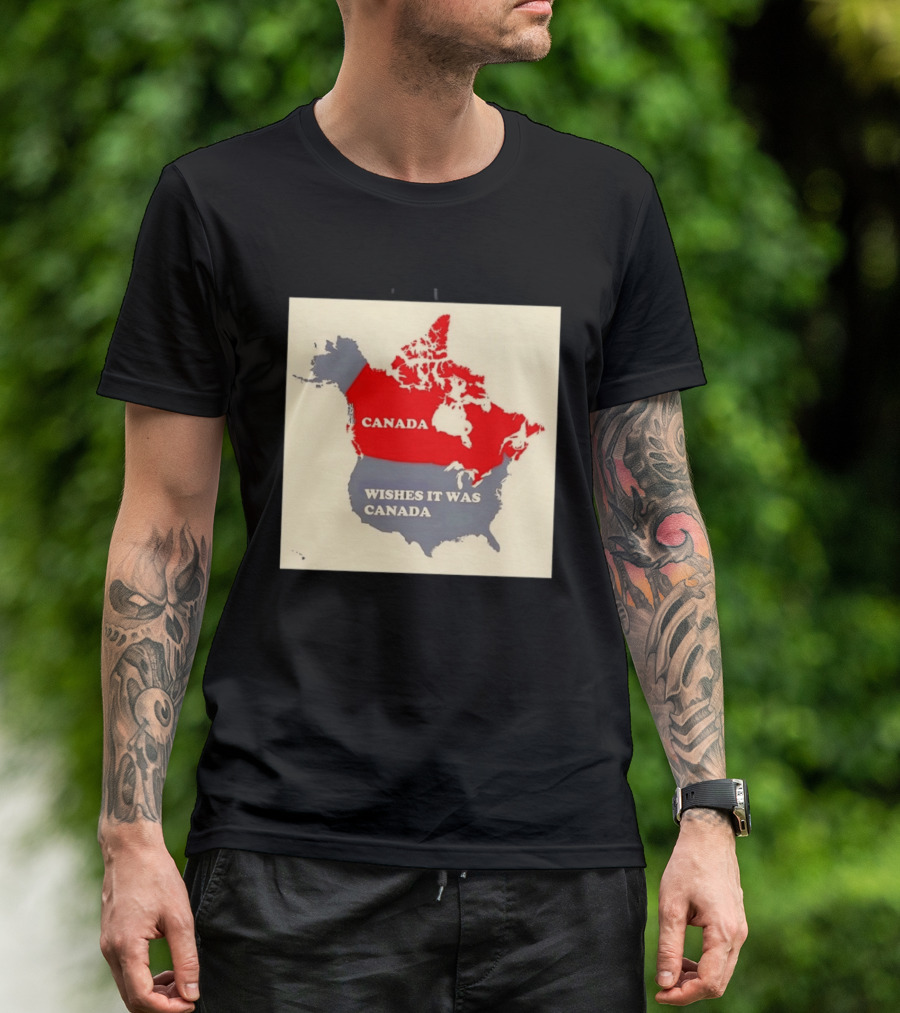 Canada Wishes It Was Canada Map North America Humor T-Shirt