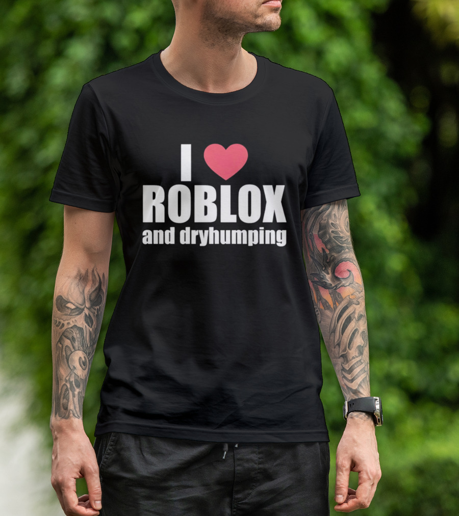 Roblox I Love Roblox And Dryhumping T-Shirt