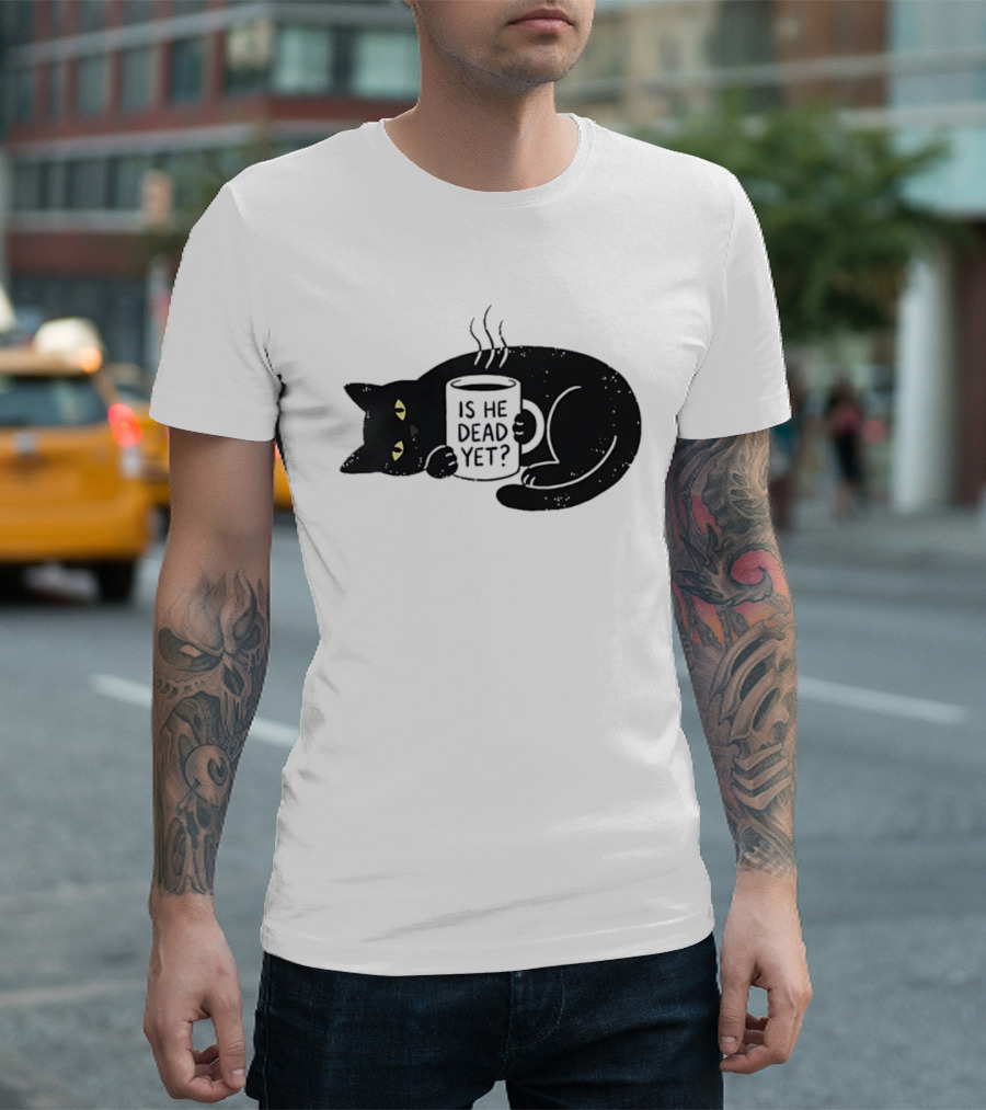 Black Cat Is He Dead Yet Coffee T-Shirt