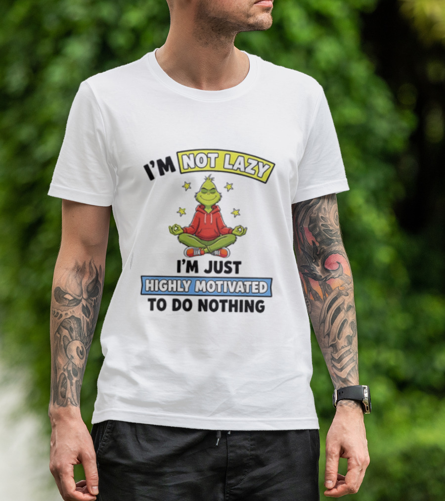 I'm Not Lazy Grinch Highly Motivated To Do Nothing T-Shirt