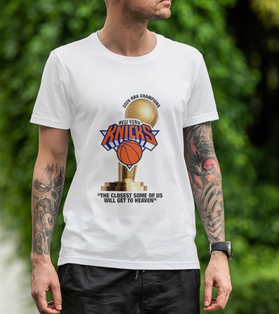 New York Knicks NBA Champions Larry O'Brien Trophy Closest To Heaven T-Shirt