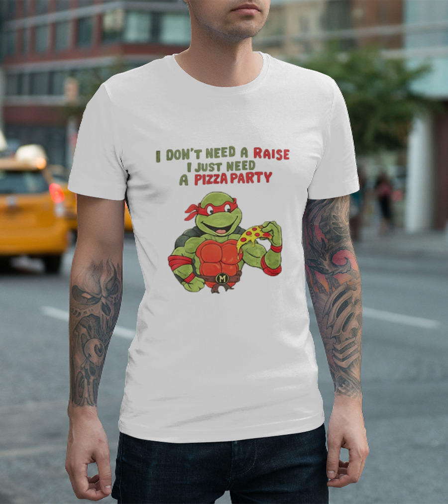 I Don't Need A Raise I Just Need A Pizza Party Turtle Eating Pizza T-Shirt