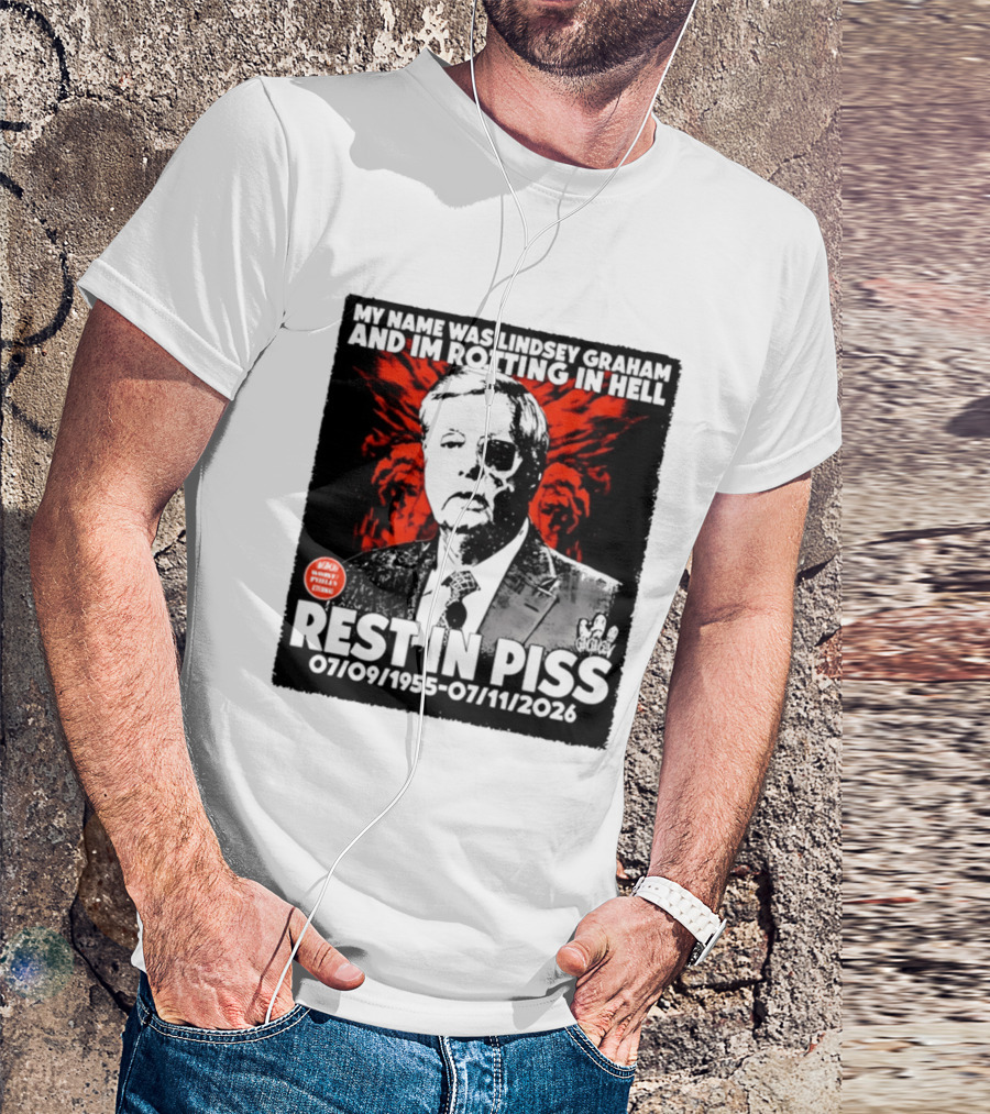 My Name Was Lindsey Graham And I'm Rotting In Hell Rest In Piss 07/09/1955 07/11/2026 T-Shirt