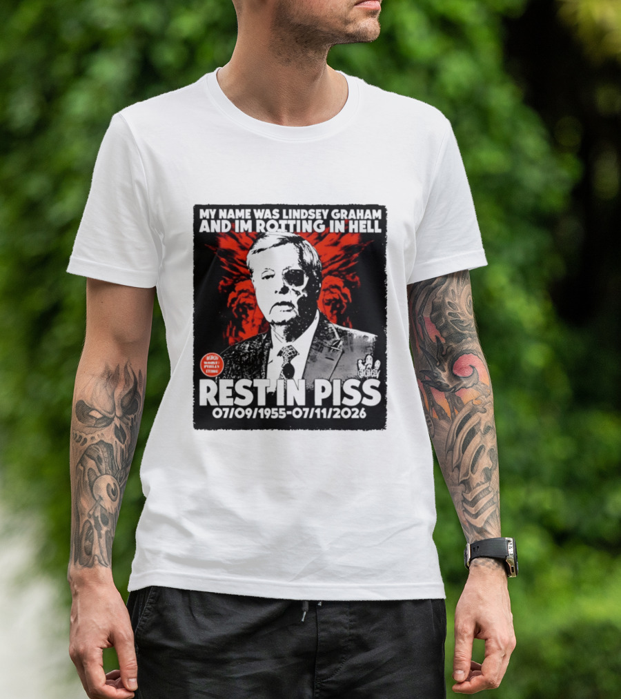 My Name Was Lindsey Graham And I'm Rotting In Hell Rest In Piss 07/09/1955 07/11/2026 T-Shirt