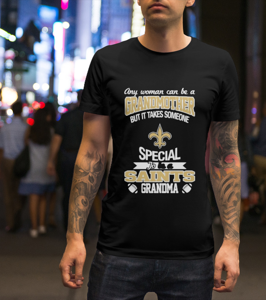 Any Woman Can Be A Grandmother But It Takes Someone Special To Be A Saints Grandma Fleur De Lis Football T-Shirt