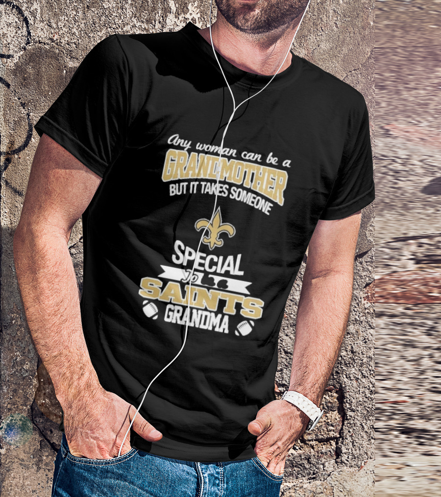 Any Woman Can Be A Grandmother But It Takes Someone Special To Be A Saints Grandma Fleur De Lis Football T-Shirt