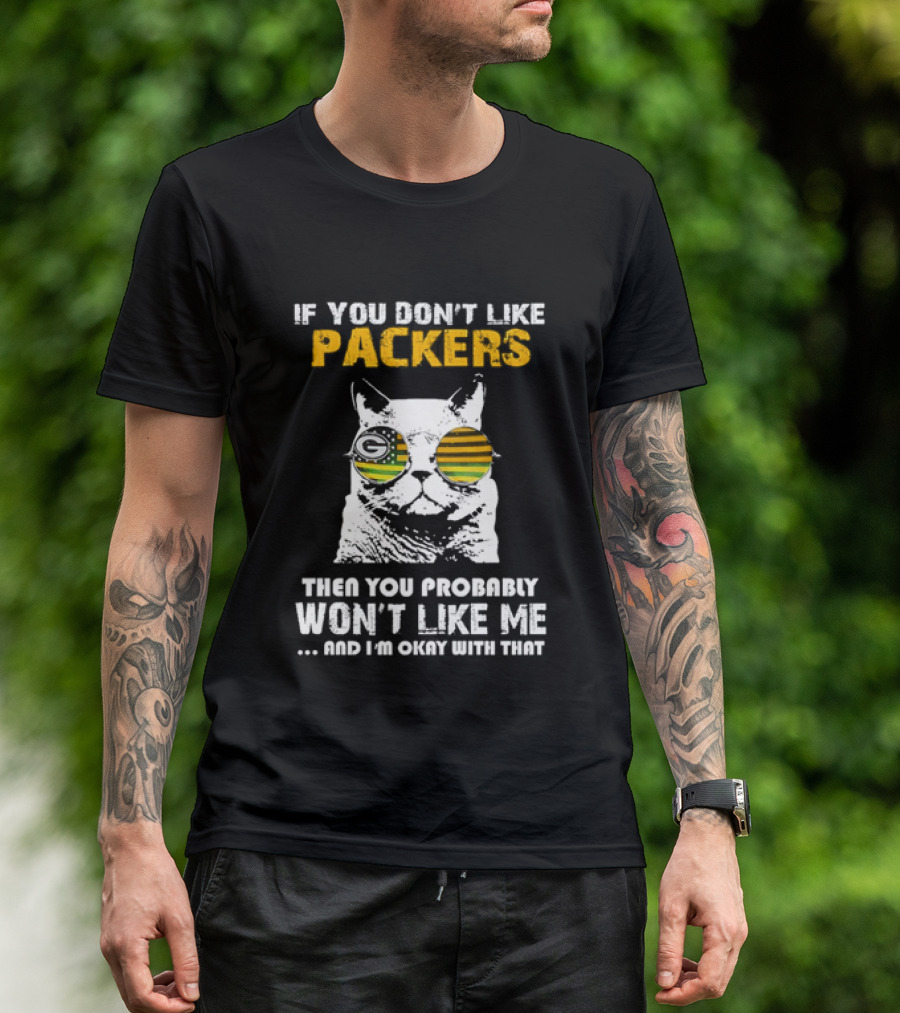 If You Don't Like Packers Then You Probably Won't Like Me Cat Sunglasses T-Shirt