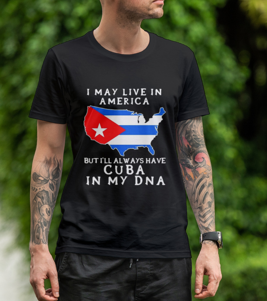 I May Live In America But I'll Always Have Cuba In My DNA Map Of United States T-Shirt