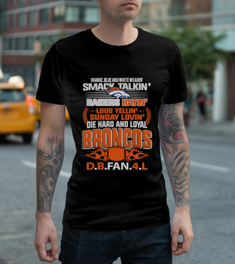 Sunday Smack Talkin Raiders Hatin Proud Broncos D.B. Fan 4 Life T-Shirt