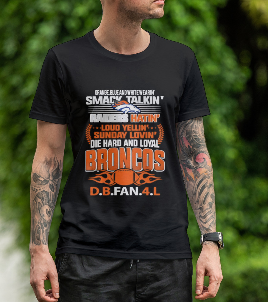 Sunday Smack Talkin Raiders Hatin Proud Broncos D.B. Fan 4 Life T-Shirt