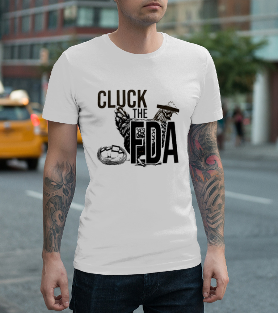 Cluck The FDA Chicken Animal Protest Message T-Shirt