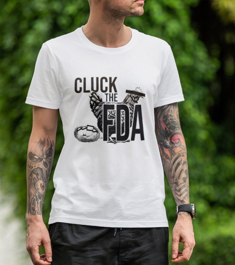 Cluck The FDA Chicken Animal Protest Message T-Shirt