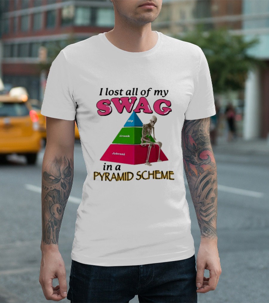 I Lost All My Swag Hip Crunk Jabroni In A Pyramid Scheme T-Shirt