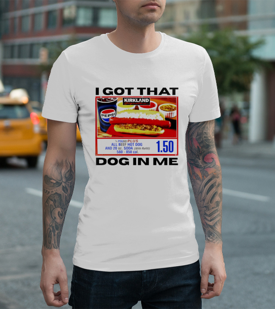 Kirkland Signature 1/4 Pound All Beef Hot Dog I Got That Dog In Me 1.50 2026 T-Shirt