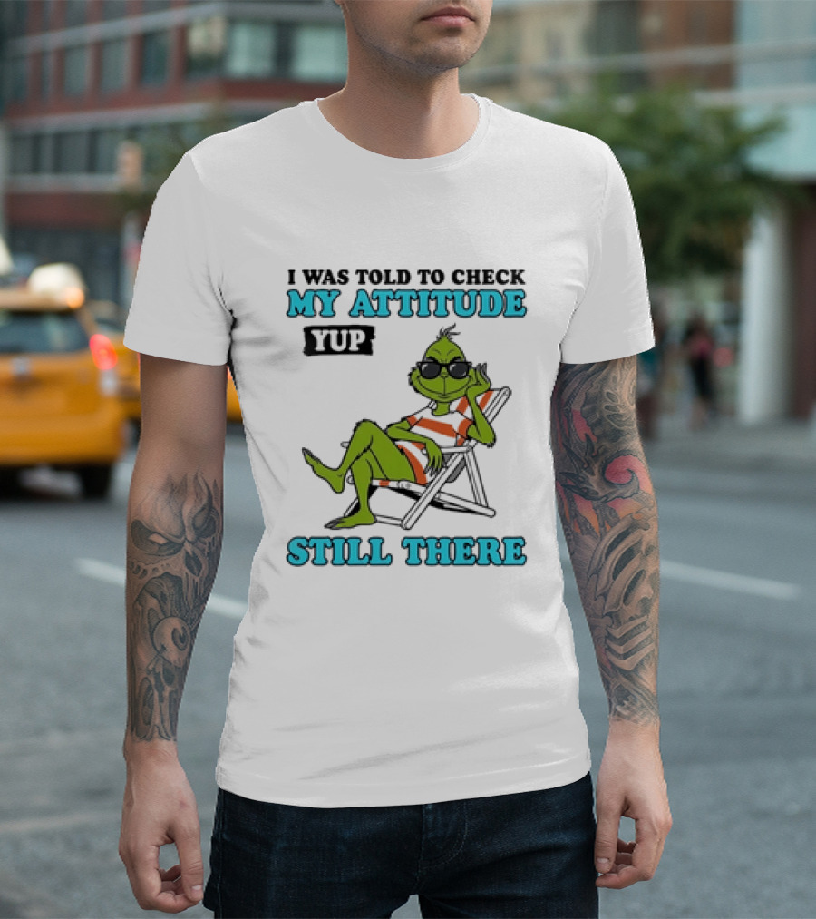 Grinch Attitude Check Yup Still There Relaxing In Chair T-Shirt
