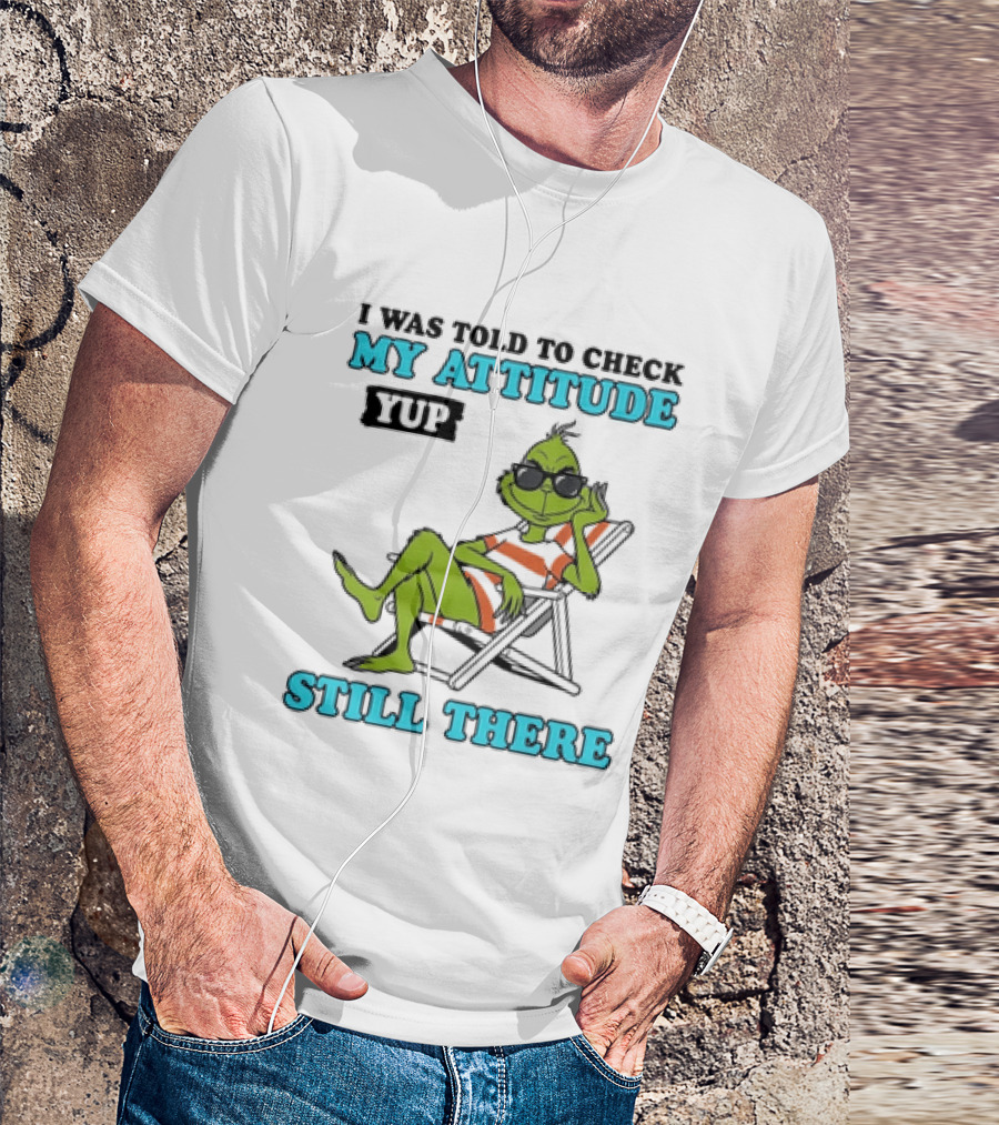 Grinch Attitude Check Yup Still There Relaxing In Chair T-Shirt