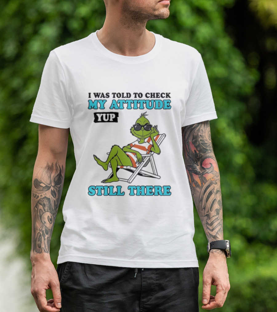 Grinch Attitude Check Yup Still There Relaxing In Chair T-Shirt