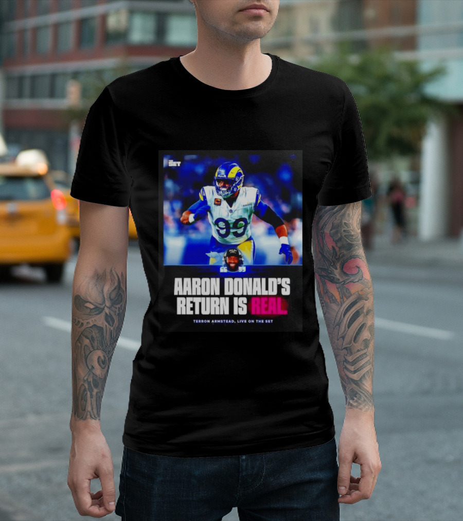 Aaron Donald's Return Is Real Terron Armstead Live On The Set T-Shirt