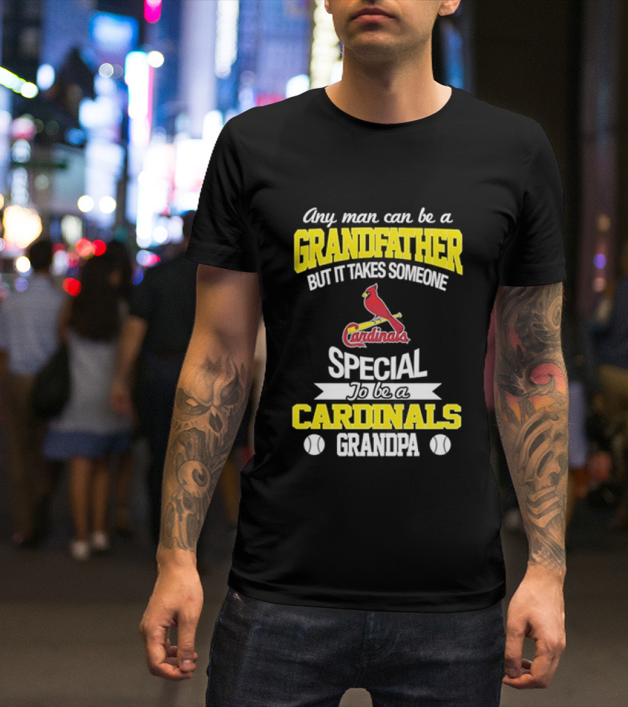 Any Man Can Be A Grandfather But It Takes Someone Special To Be A Cardinals Grandpa St. Louis T-Shirt