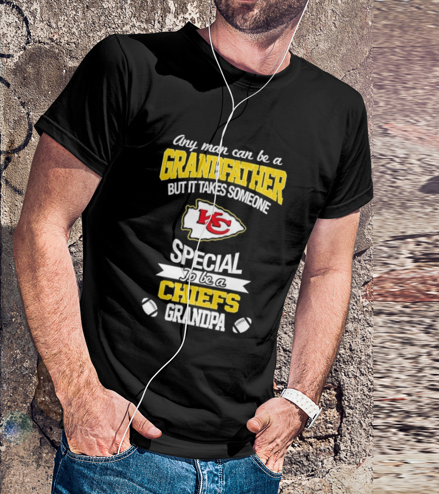 Any Man Can Be A Grandfather But It Takes Someone Special To Be A KC Chiefs Fan T-Shirt