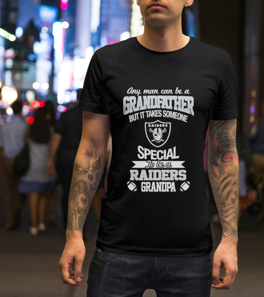 Any Man Can Be A Grandfather But It Takes Someone Special To Be A Raiders Grandpa Football T-Shirt