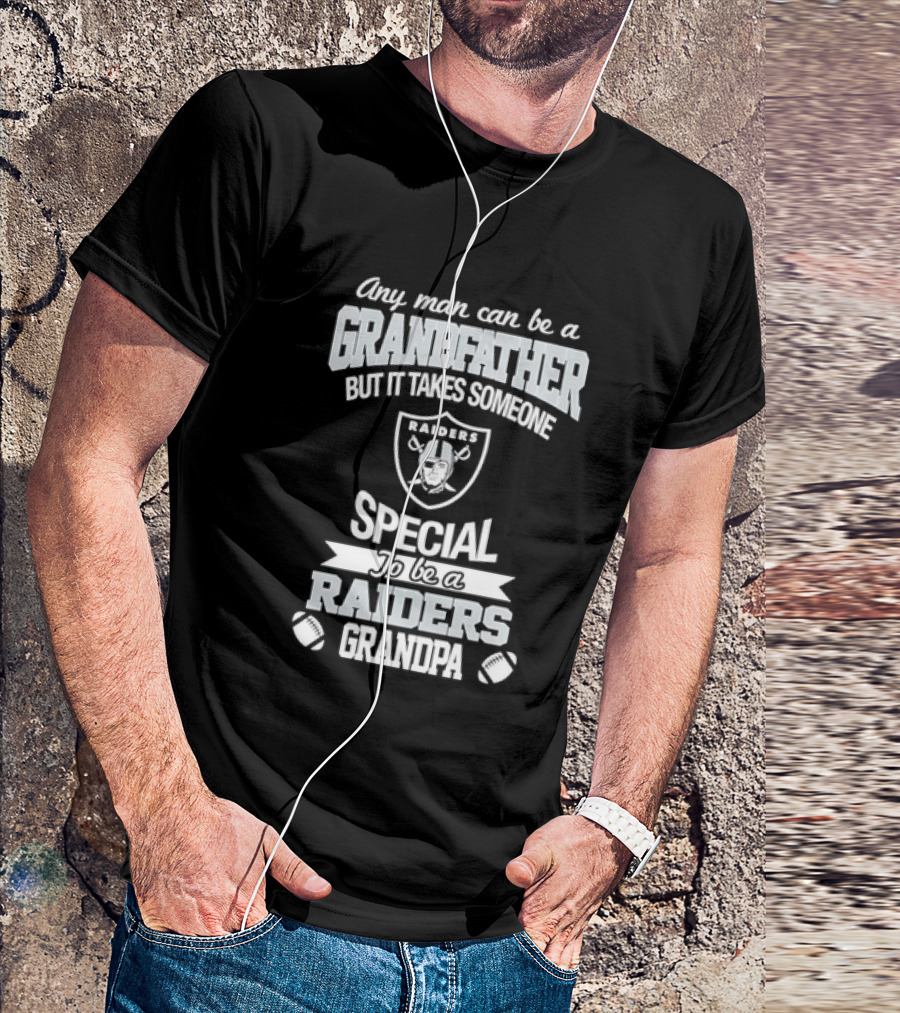 Any Man Can Be A Grandfather But It Takes Someone Special To Be A Raiders Grandpa Football T-Shirt