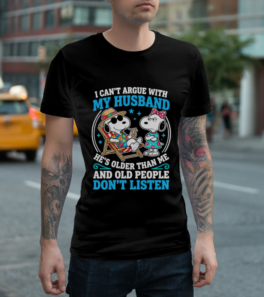 Snoopy Peanuts I Can't Argue With My Husband He's Older Than Me And Old People Don't Listen T-Shirt
