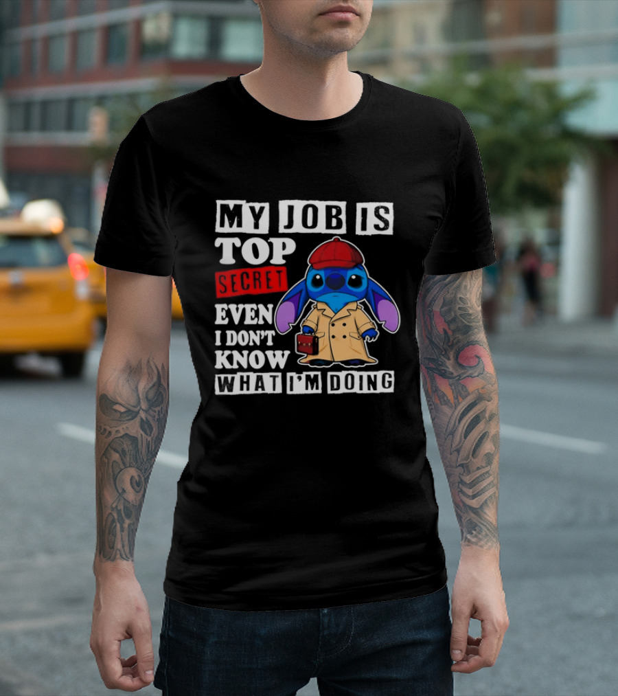 Stitch My Job Is Top Secret Even I Don't Know What I'm Doing T-Shirt