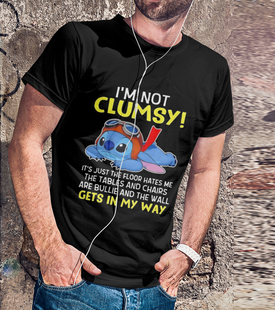 I'm Not Clumsy It's Just The Floor Hates Me The Tables And Chairs Are Bullies And The Wall Gets In My Way T-Shirt