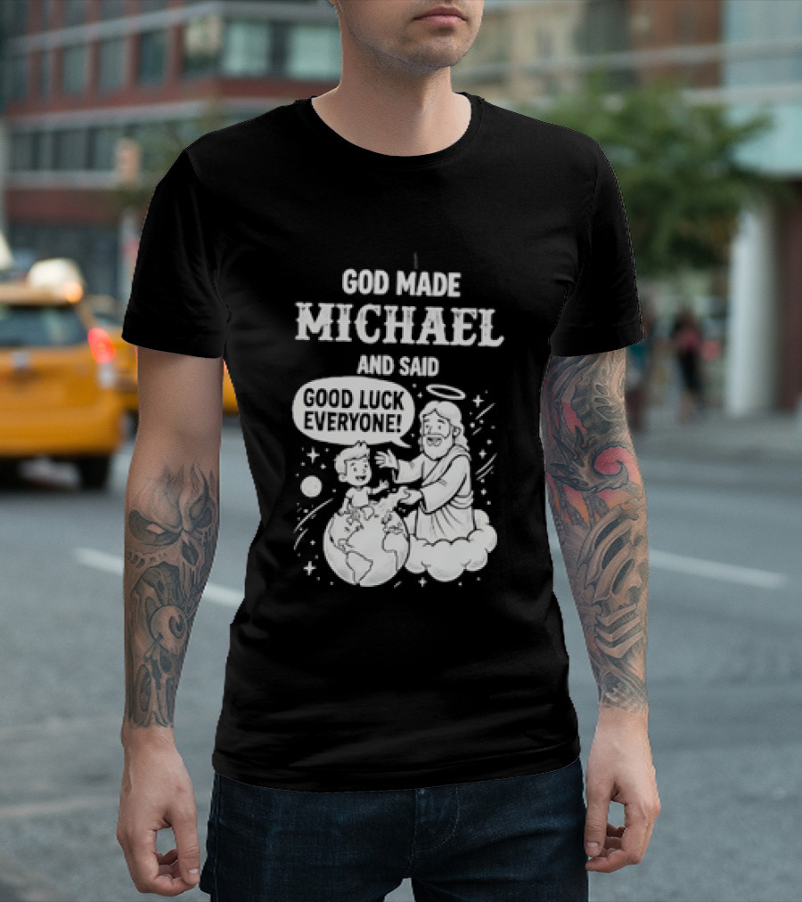 God Made Michael And Said Good Luck Everyone With Angelic Halo And Playful Scene T-Shirt