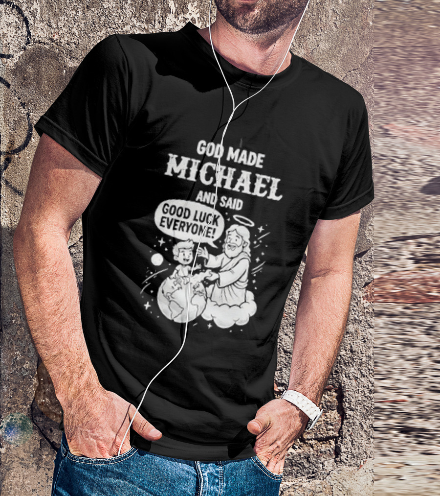God Made Michael And Said Good Luck Everyone With Angelic Halo And Playful Scene T-Shirt