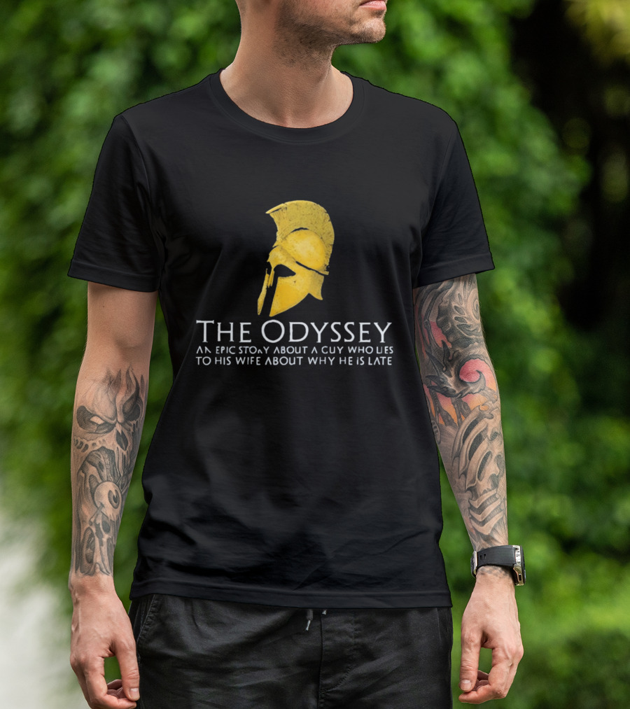The Odyssey An Epic Story About A Guy Who Lies To His Wife About Why He Is Late T-Shirt
