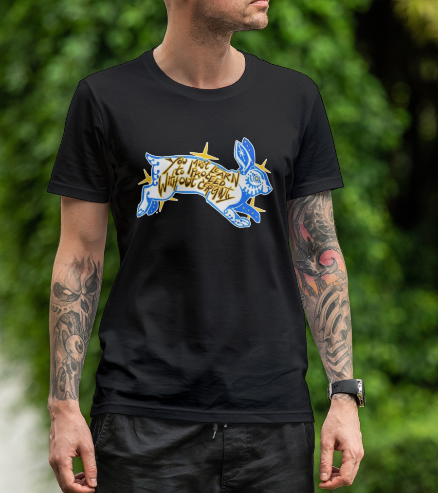You Must Learn To Proceed Without Certainty Mystical Rabbit Spirit T-Shirt