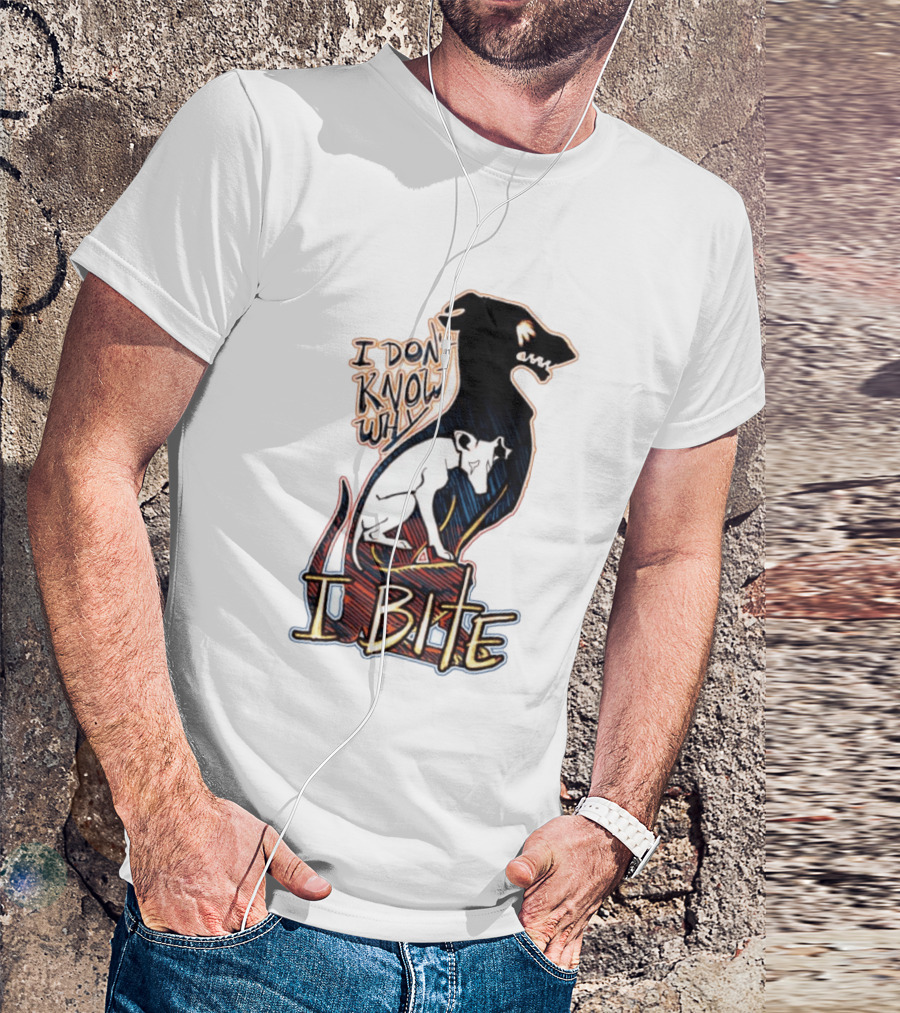 I Don't Know Why I Bite Dog Greyhound T-Shirt