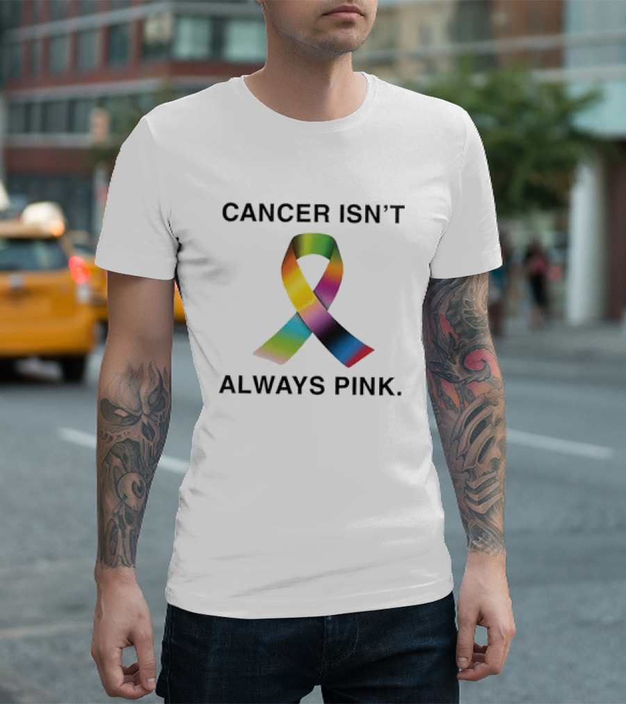 Cancer Isn't Always Pink Rainbow Awareness Ribbon T-Shirt