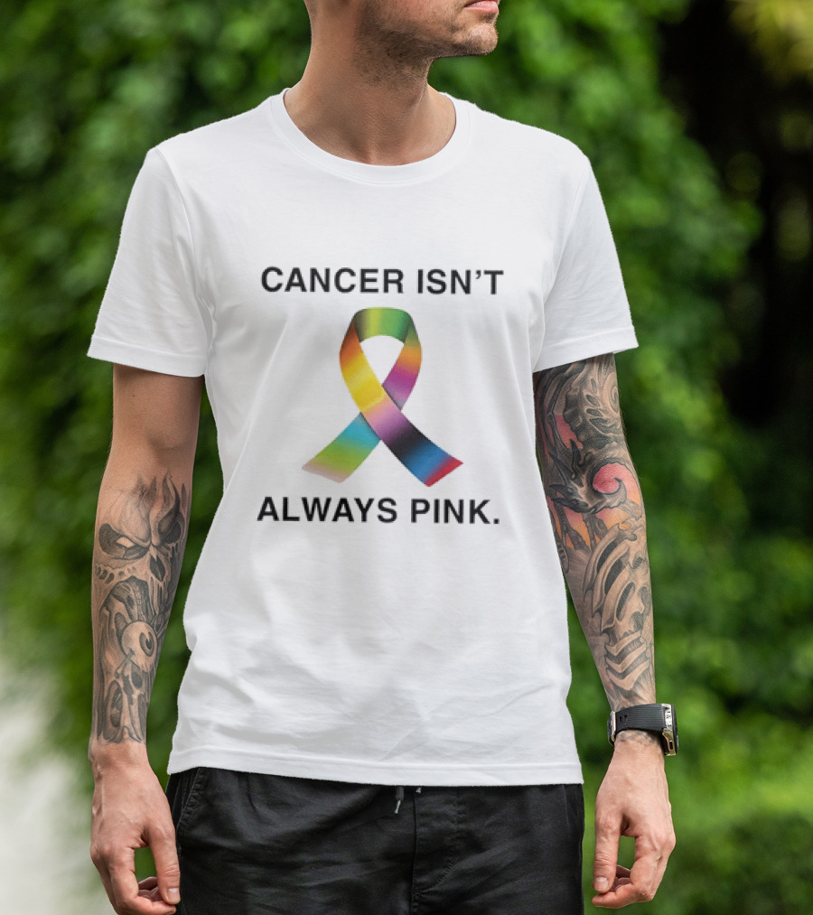 Cancer Isn't Always Pink Rainbow Awareness Ribbon T-Shirt