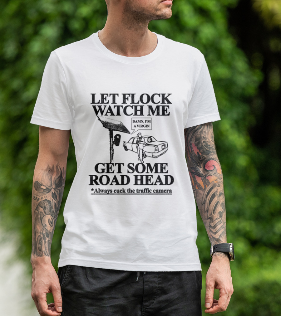 Let Flock Me Get Some Road Head Damn I'm A Virgin Meme Traffic Camera Joke T-Shirt