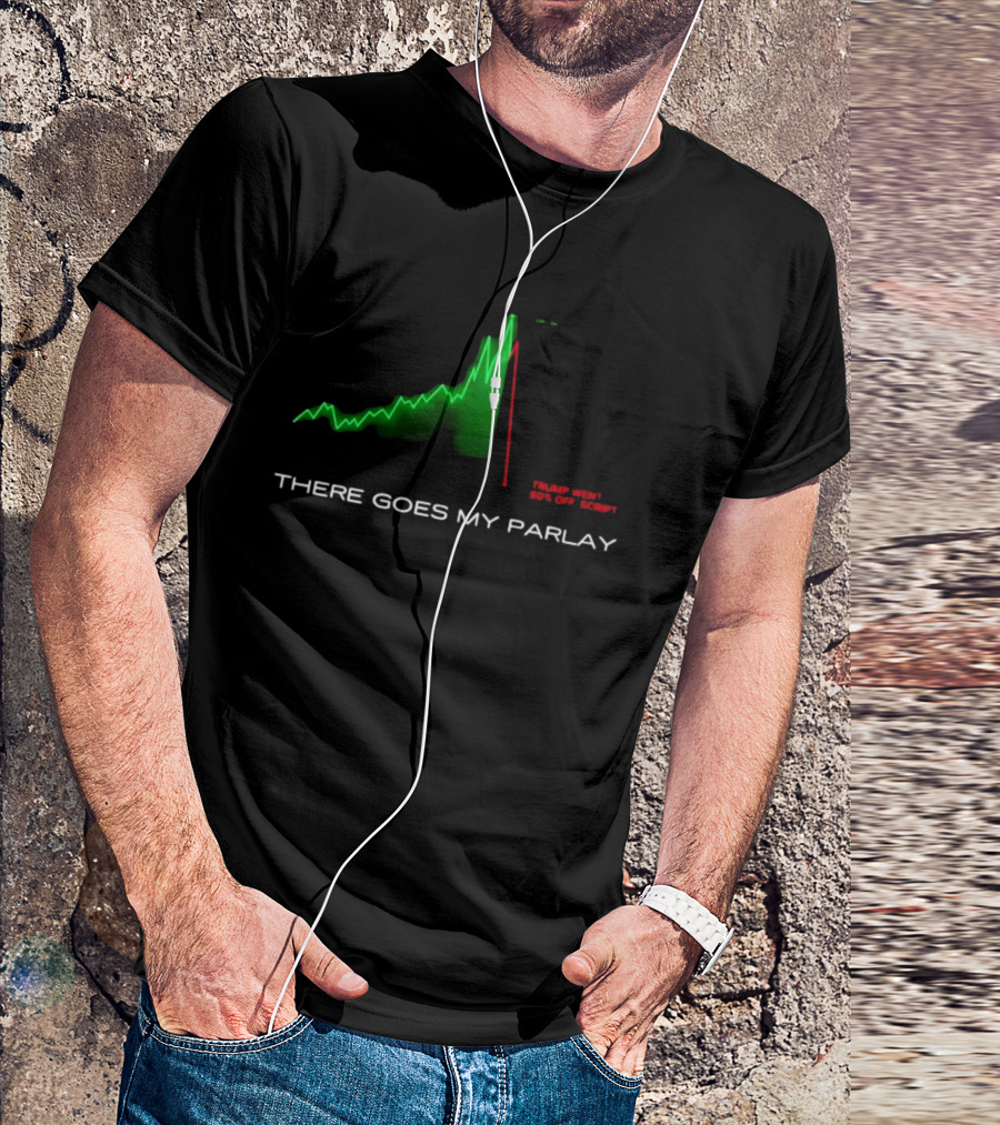 There Goes My Parlay Stock Chart Trend Goes Off Script T-Shirt
