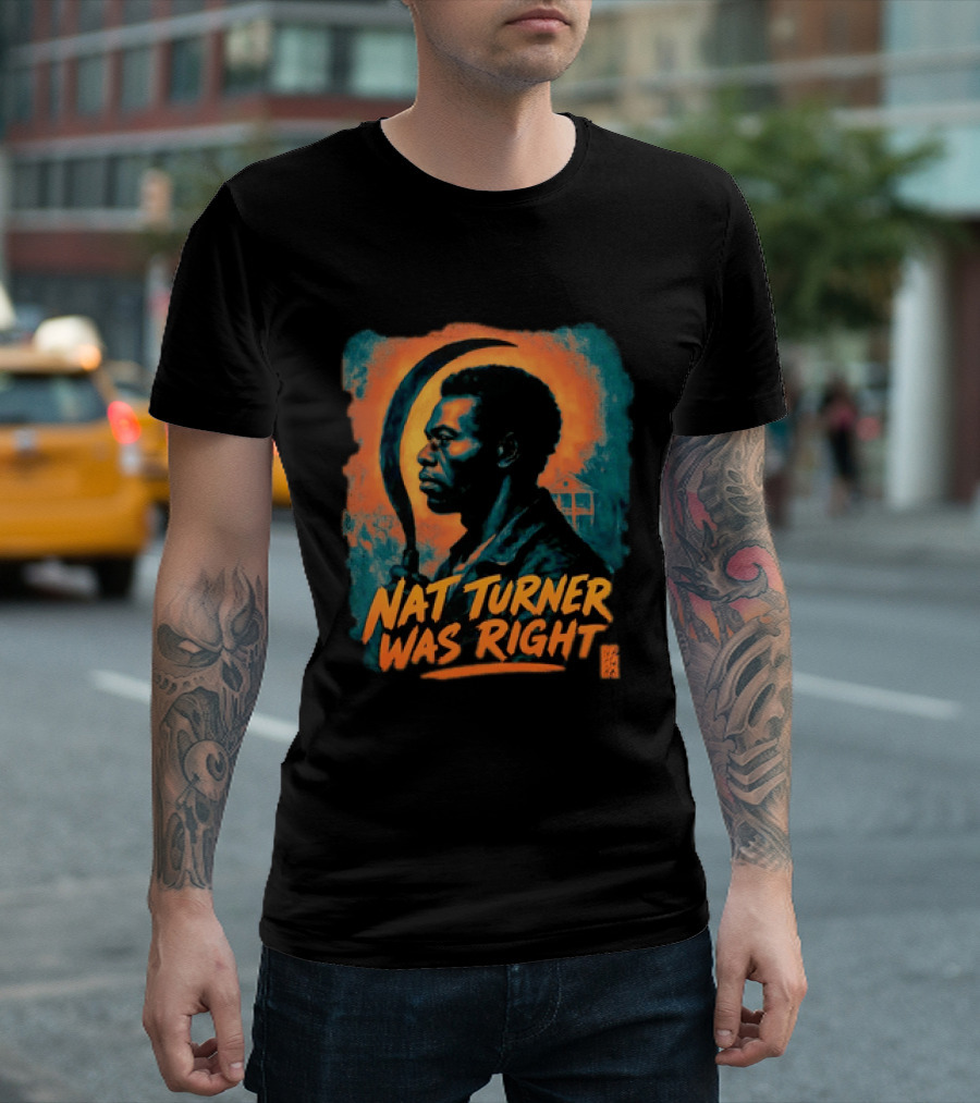 Nat Turner Was Right Bold Artistic T-Shirt