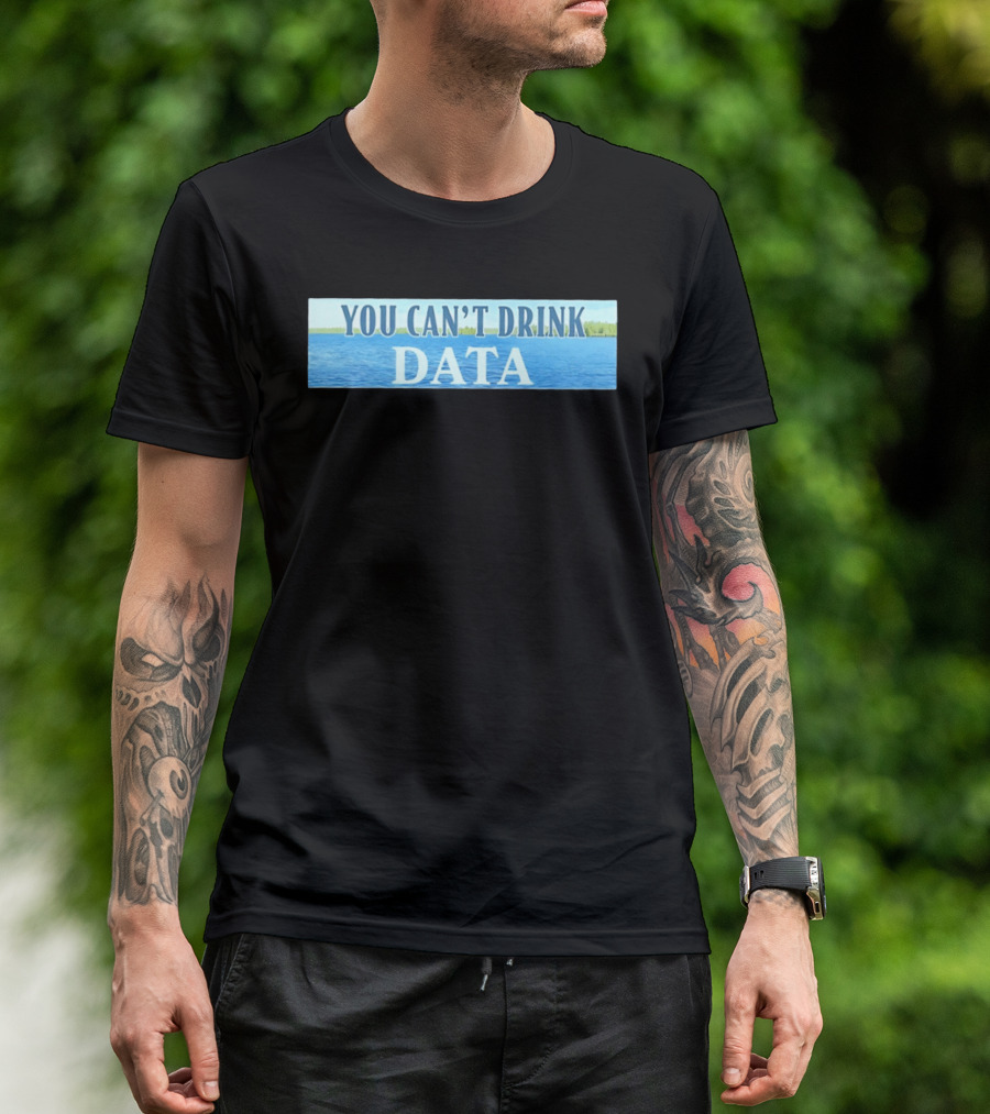 You Can't Drink Data Lake Water T-Shirt