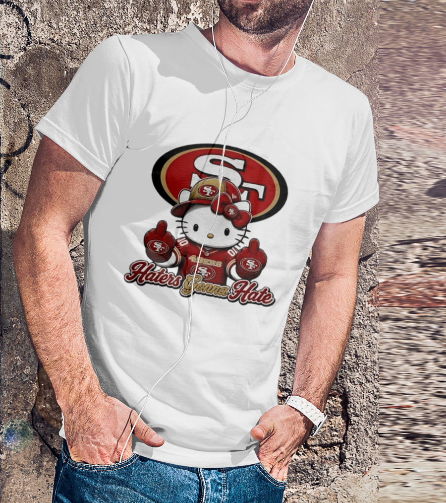 Hello Kitty Middle Finger San Francisco 49ers Haters Gonna Hate Football T-Shirt