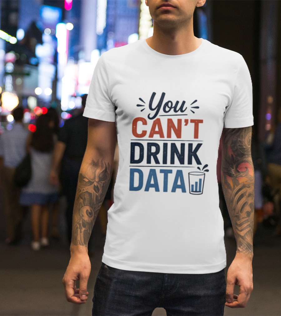 You Can't Drink Data With Glass Icon Fun Geek Humor T-Shirt