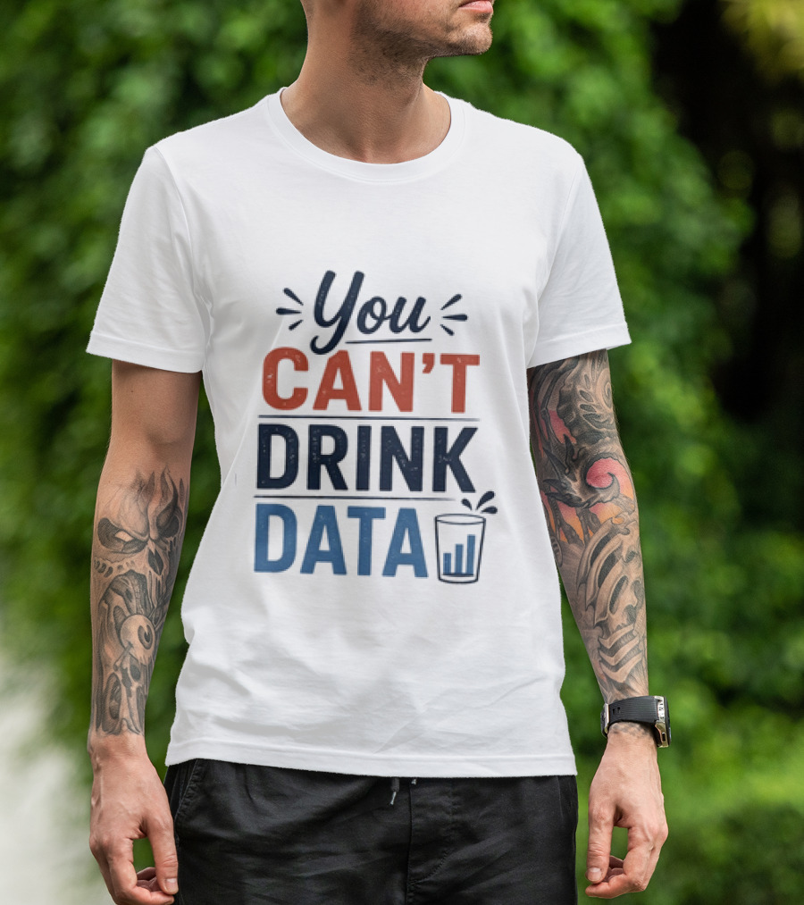 You Can't Drink Data With Glass Icon Fun Geek Humor T-Shirt