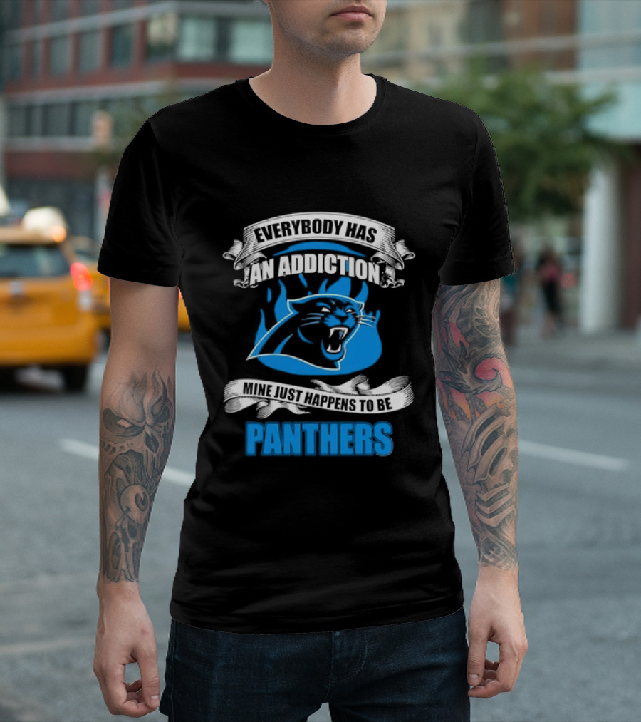Everybody Has An Addiction Mine Just Happens To Be Panthers T-Shirt