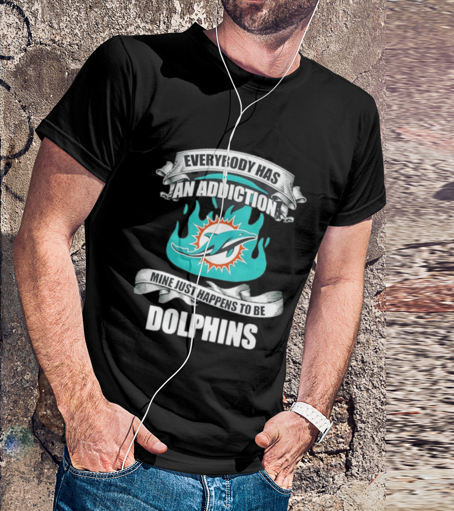 Everybody Has An Addiction Mine Just Happens To Be Dolphins T-Shirt
