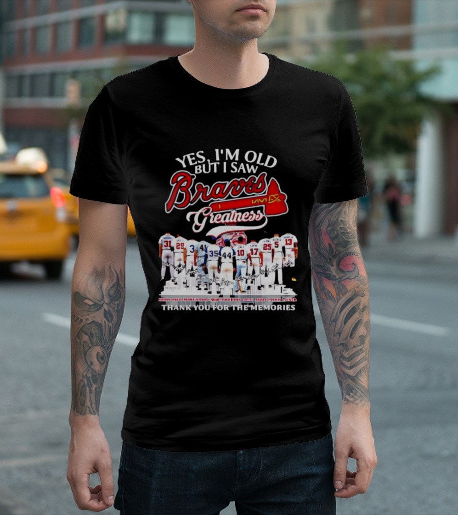 Yes I'm Old But I Saw Braves Greatness Thank You For The Memories T-Shirt